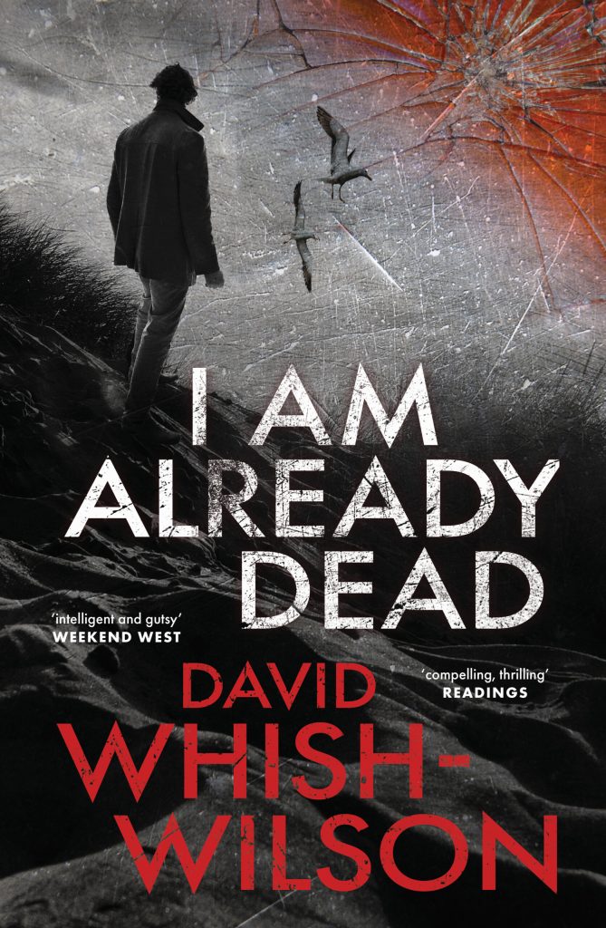 I AM ALREADY DEAD is a Crime novel written by Australian Crime writer David Whish-Wilson